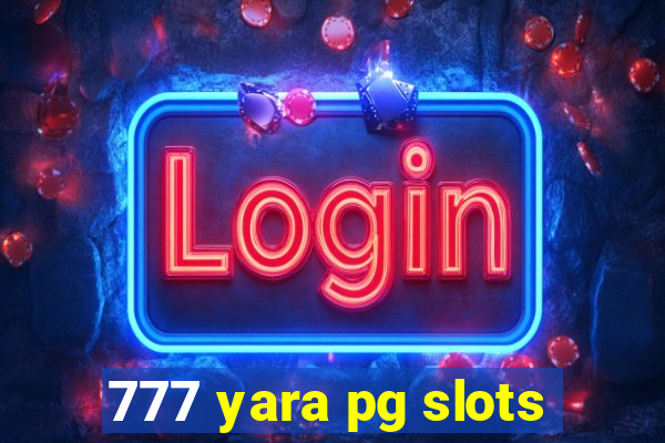 777 yara pg slots